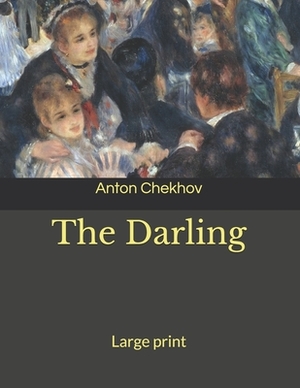 The Darling: Large print by Anton Chekhov