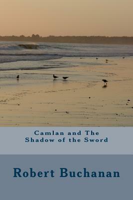 Camlan and The Shadow of the Sword by Robert Buchanan