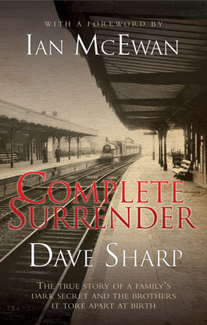 Complete Surrender: The True Story of a Family's Dark Secret and the Brothers it Tore Apart at Birth by Ian McEwan, Dave Sharp
