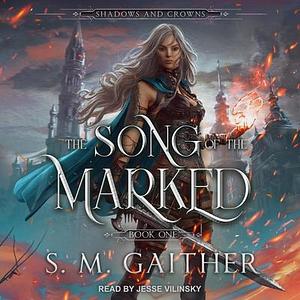 The Song of the Marked by S.M. Gaither