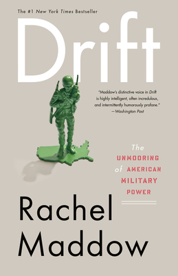Drift: The Unmooring of American Military Power by Rachel Maddow