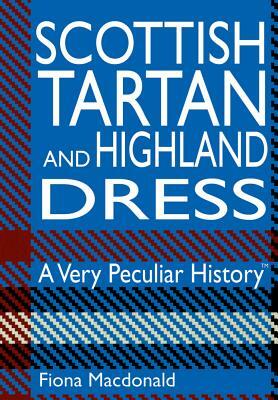 Scottish Tartan and Highland Dress by Fiona MacDonald