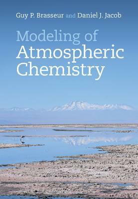 Modeling of Atmospheric Chemistry by Guy P. Brasseur, Daniel J. Jacob