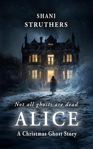 Alice: A Christmas Ghost Story by Shani Struthers