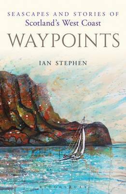 Waypoints: Seascapes and Stories of Scotland's West Coast by Ian Stephen