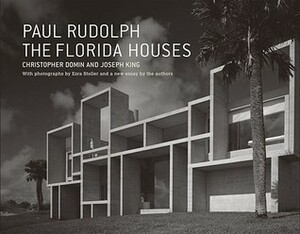 Paul Rudolph: The Florida Houses by Joseph King, Ezra Stoller, Christopher Domin