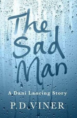 The Sad Man: A Dani Lancing Story by P.D. Viner