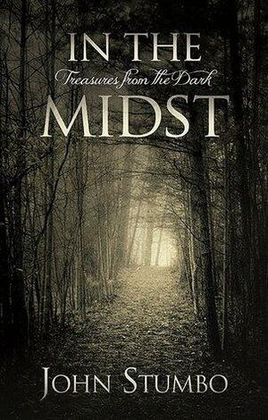 In the Midst: Treasures from the Dark by John Stumbo