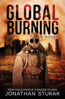 Global Burning: A Post-Apocalyptic Novel by Jonathan Sturak