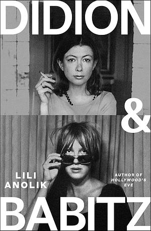 Didion &amp; Babitz by Lili Anolik