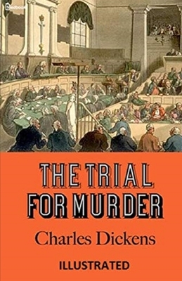 The Trial for Murder Illustrated by Charles Dickens