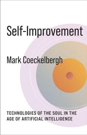 Self-Improvement: Technologies of the Soul in the Age of Artificial Intelligence by Mark Coeckelbergh