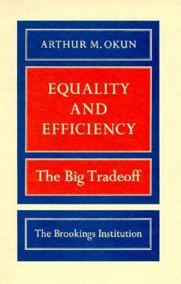 Equality and Efficiency: The Big Tradeoff by Arthur M. Okun