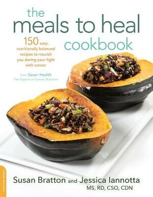 The Meals to Heal Cookbook: 150 Easy, Nutritionally Balanced Recipes to Nourish You During Your Fight with Cancer by Susan Bratton, Jessica Iannotta