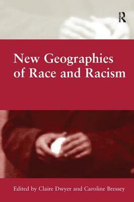 New Geographies of Race and Racism by Caroline Bressey