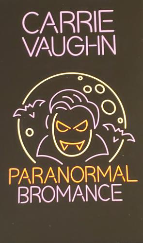 Paranormal Bromance by Carrie Vaughn