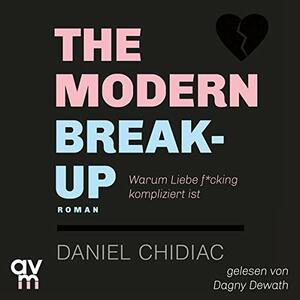 The Modern Break-Up - Warum Liebe f*cking kompliziert ist  by Daniel Chidiac