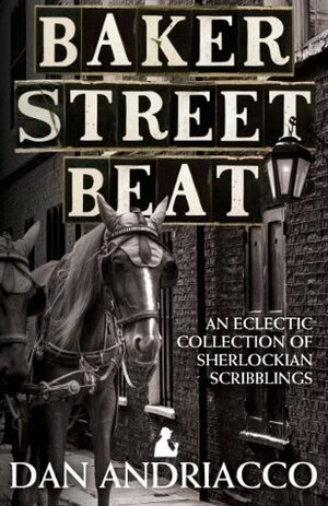 Baker Street Beat: An Eclectic Collection of Sherlockian Scribblings by Dan Andriacco