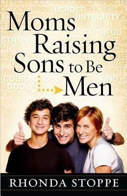 Moms Raising Sons to Be Men by Rhonda Stoppe