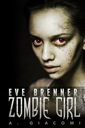 Eve Brenner: Zombie Girl by A. Giacomi
