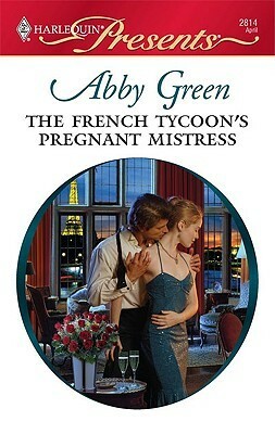 The French Tycoon's Pregnant Mistress by Abby Green