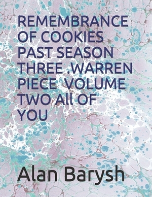 REMEMBRANCE OF COOKIES PAST SEASON THREE WARREN PIECE YOU Volume Two: Book Two (The one with the words) by Alan Barysh