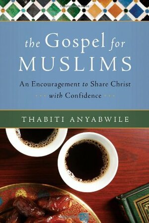 The Gospel for Muslims: An Encouragement to Share Christ with Confidence by Thabiti M. Anyabwile