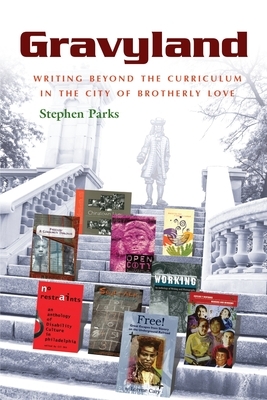 Gravyland: Writing Beyond the Curriculum in the City of Brotherly Love by Stephen Parks