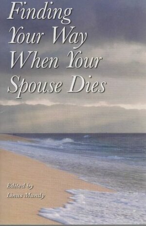 Finding Your Way When Your Spouse Dies by Linus Mundy