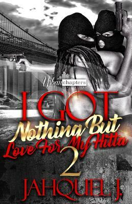 I Got Nothing But Love For My Hitta 2 by Jahquel J.