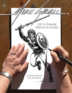 Mike Grell: Life Is Drawing Without an Eraser (Limited Edition) by Dewey Cassell, Jeff Messer