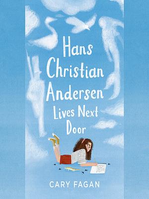 Hans Christian Andersen Lives Next Door by Cary Fagan