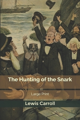 The Hunting of the Snark: Large Print by Lewis Carroll