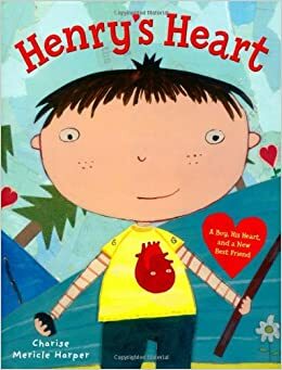 Henry's Heart: A Boy, His Heart, and a New Best Friend by Charise Mericle Harper