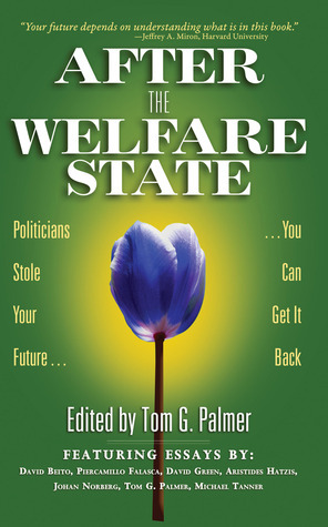 After the Welfare State by Tom G. Palmer