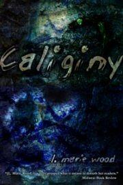 Caliginy by L. Marie Wood