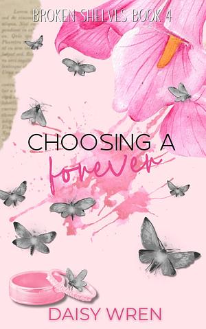 Choosing a Forever : A Second Chance/Marriage of Convenience Romance by Daisy Wren