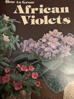 How to Grow African Violets by Jack Kramer