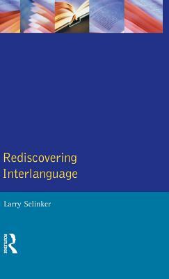 Rediscovering Interlanguage by Larry Selinker, William E. Rutherford