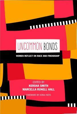 Uncommon Bonds: Women Reflect on Race and Friendship by Kersha Smith, Marcella Runnell Hall