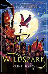 WildSpark by Vashti Hardy