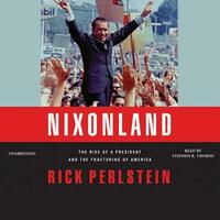 Nixonland: The Rise of a President and the Fracturing of America by Rick Perlstein