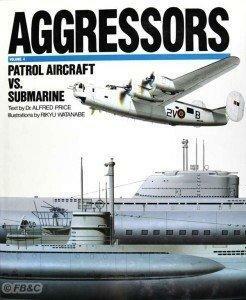 Aggressors Volume 4: Patrol Aircraft vs. Submarine by Alfred Price