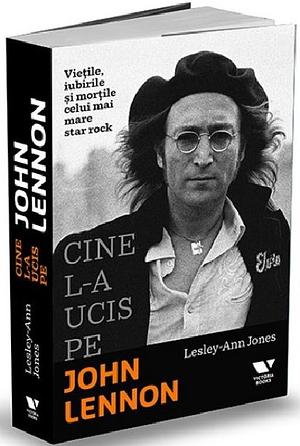 Cine l-a ucis pe John Lennon? Viețile, iubirile și morțile celui mai mare star rock by Lesley-Ann Jones