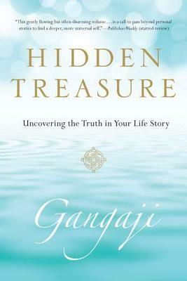 Hidden Treasure: Uncovering the Truth in Your Life Story by Gangaji