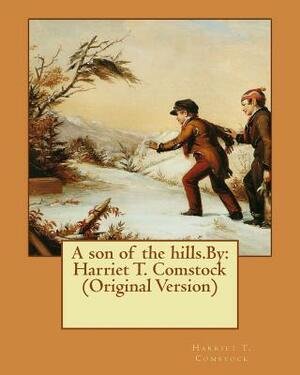 A son of the hills.By: Harriet T. Comstock (Original Version) by Harriet T. Comstock