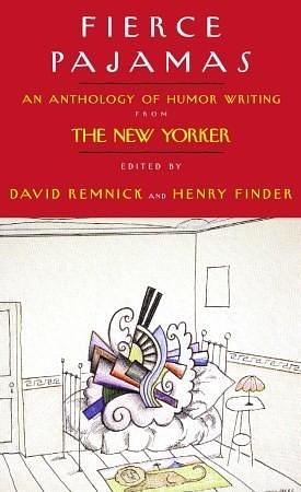 Fierce Pajamas: Selected Humor Writing from The New Yorker by Henry Finder, Patrick Frederick, David Remnick