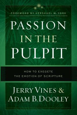 Passion in the Pulpit: How to Exegete the Emotion of Scripture by Adam B. Dooley, Jerry Vines