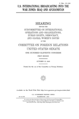 U.S. international broadcasting into the war zones: Iraq and Afghanistan by Committee on Foreign Relations (senate), United States Congress, United States Senate