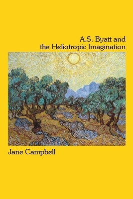 A.S. Byatt and the Heliotropic Imagination by Jane Campbell